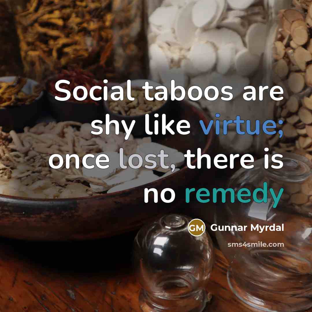 “Social taboos are shy like virtue; once lost, there is no remedy” quote by Gunnar Myrdal