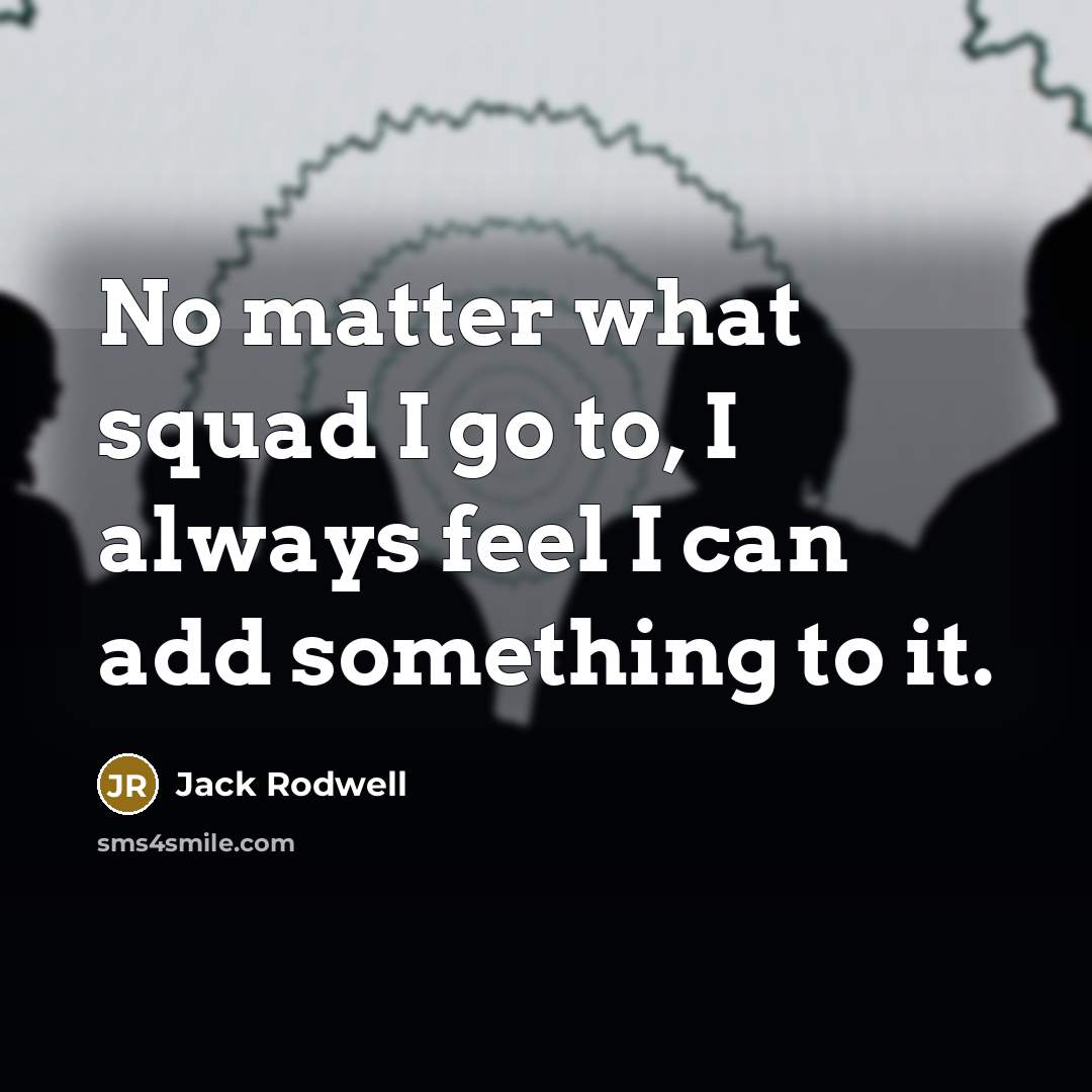 “No matter what squad I go to, I always feel I can add something to it.” quote by Jack Rodwell