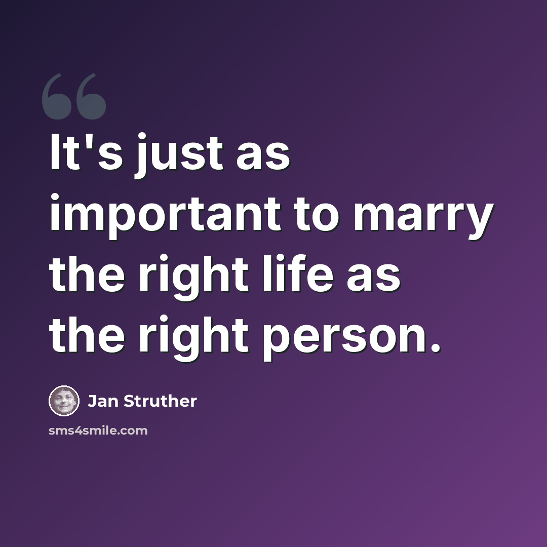 “It's just as important to marry the right life as the right person.” quote by Jan Struther