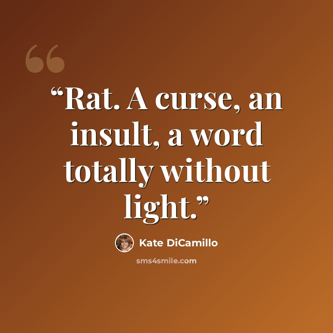 “Rat. A curse, an insult, a word totally without light.” quote by Kate DiCamillo