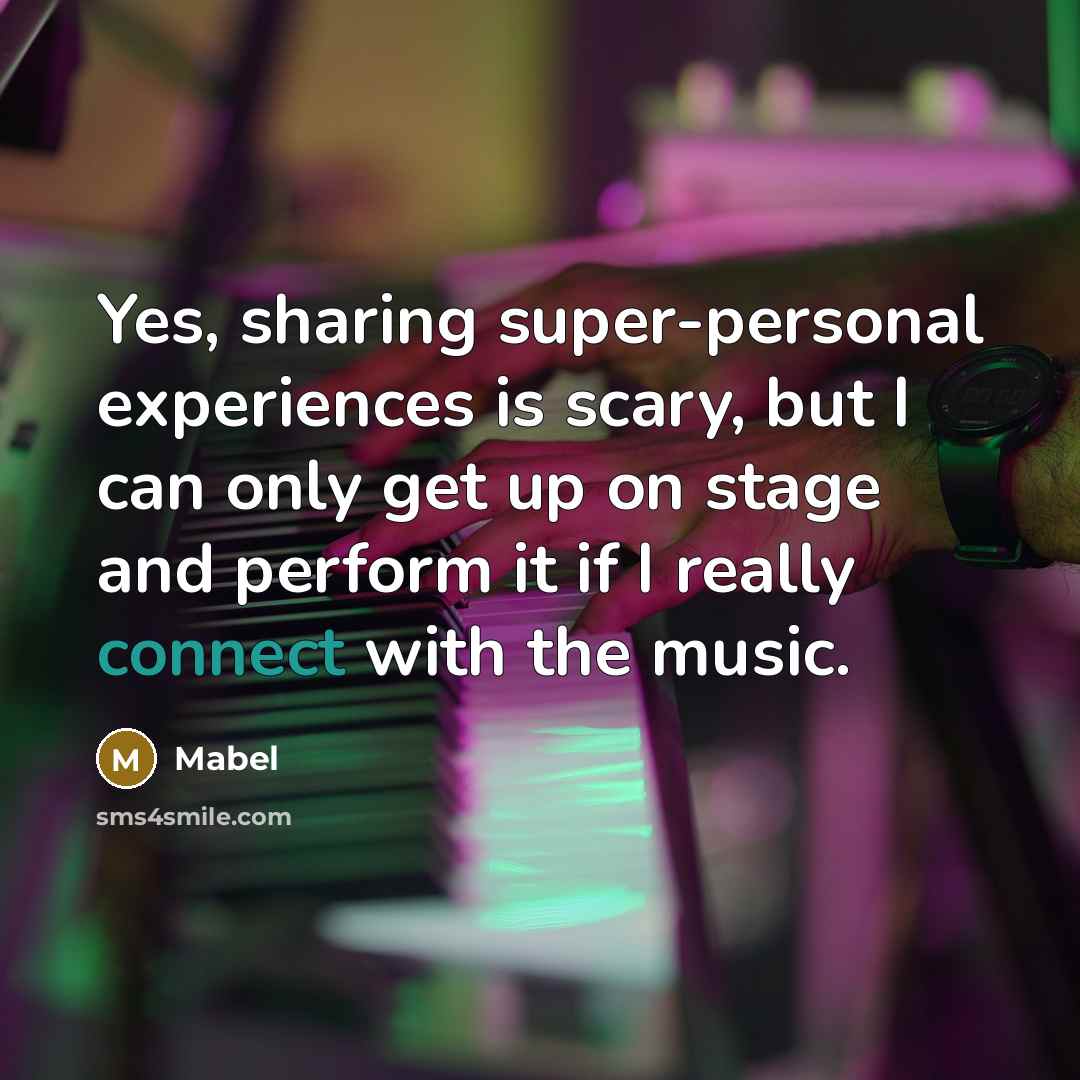 “Yes, sharing super-personal experiences is scary, but I can only get up on stage and perform it if I really connect with the music.” quote by Mabel