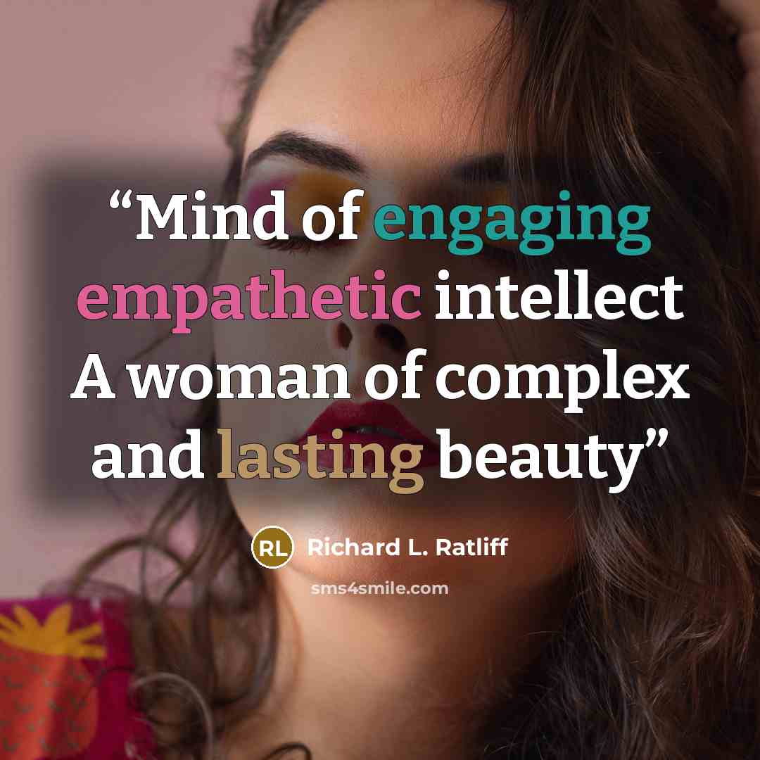 “Mind of engaging empathetic intellect A woman of complex and lasting beauty” quote by Richard L. Ratliff