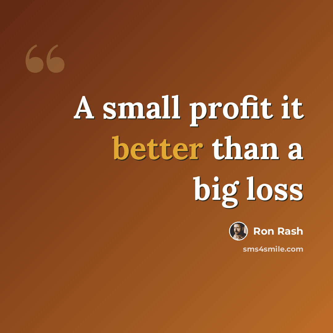 “A small profit it better than a big loss” quote by Ron Rash