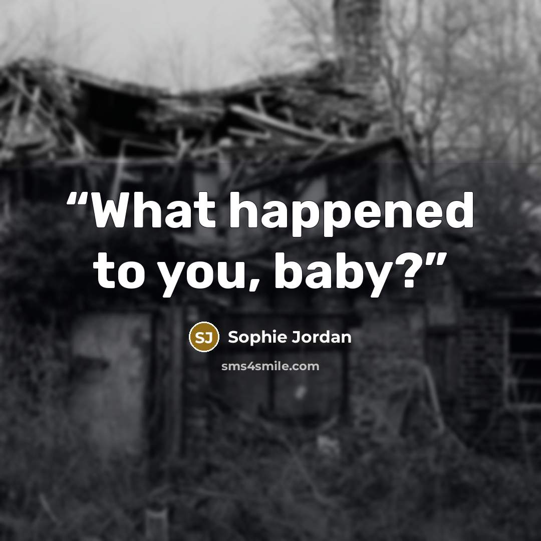 “What happened to you, baby?” quote by Sophie Jordan