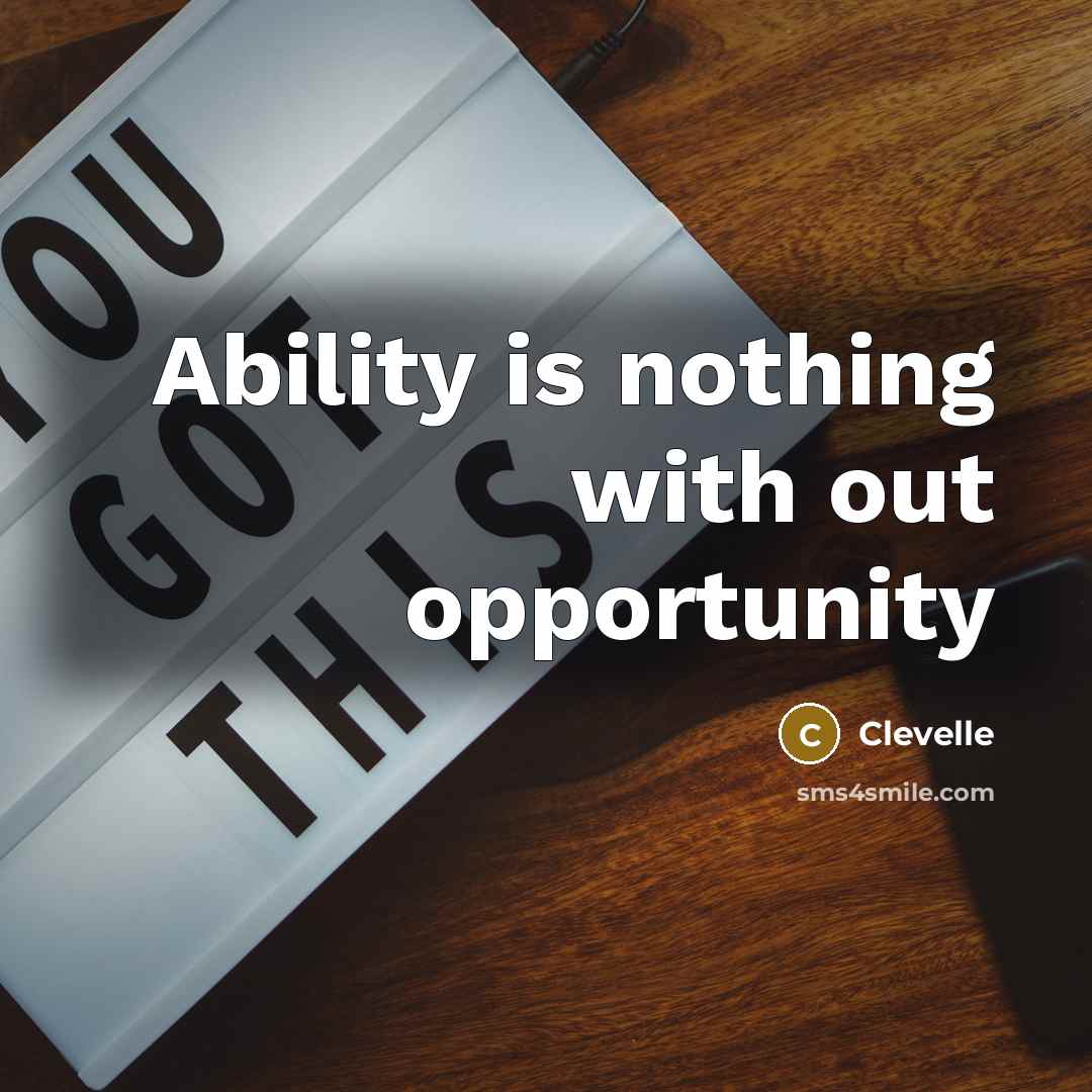 “Ability is nothing with out opportunity” quote by Clevelle