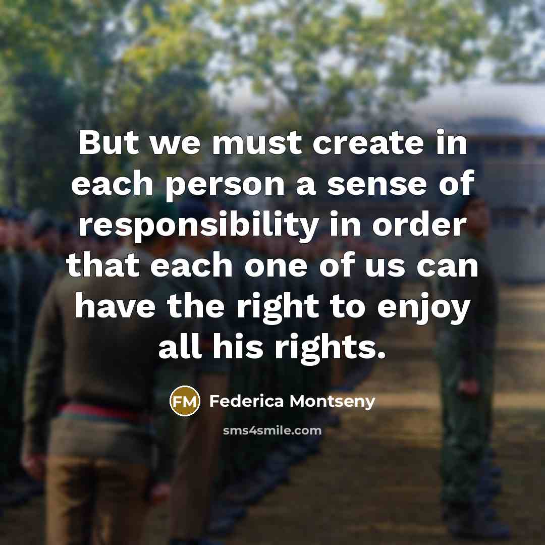 “But we must create in each person a sense of responsibility in order that each one of us can have the right to enjoy all his rights.” quote by Federica Montseny
