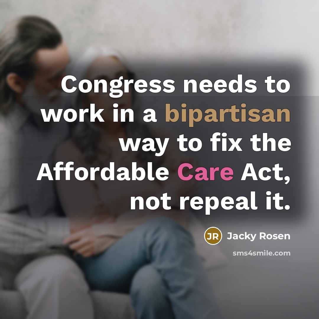 “Congress needs to work in a bipartisan way to fix the Affordable Care Act, not repeal it.” quote by Jacky Rosen