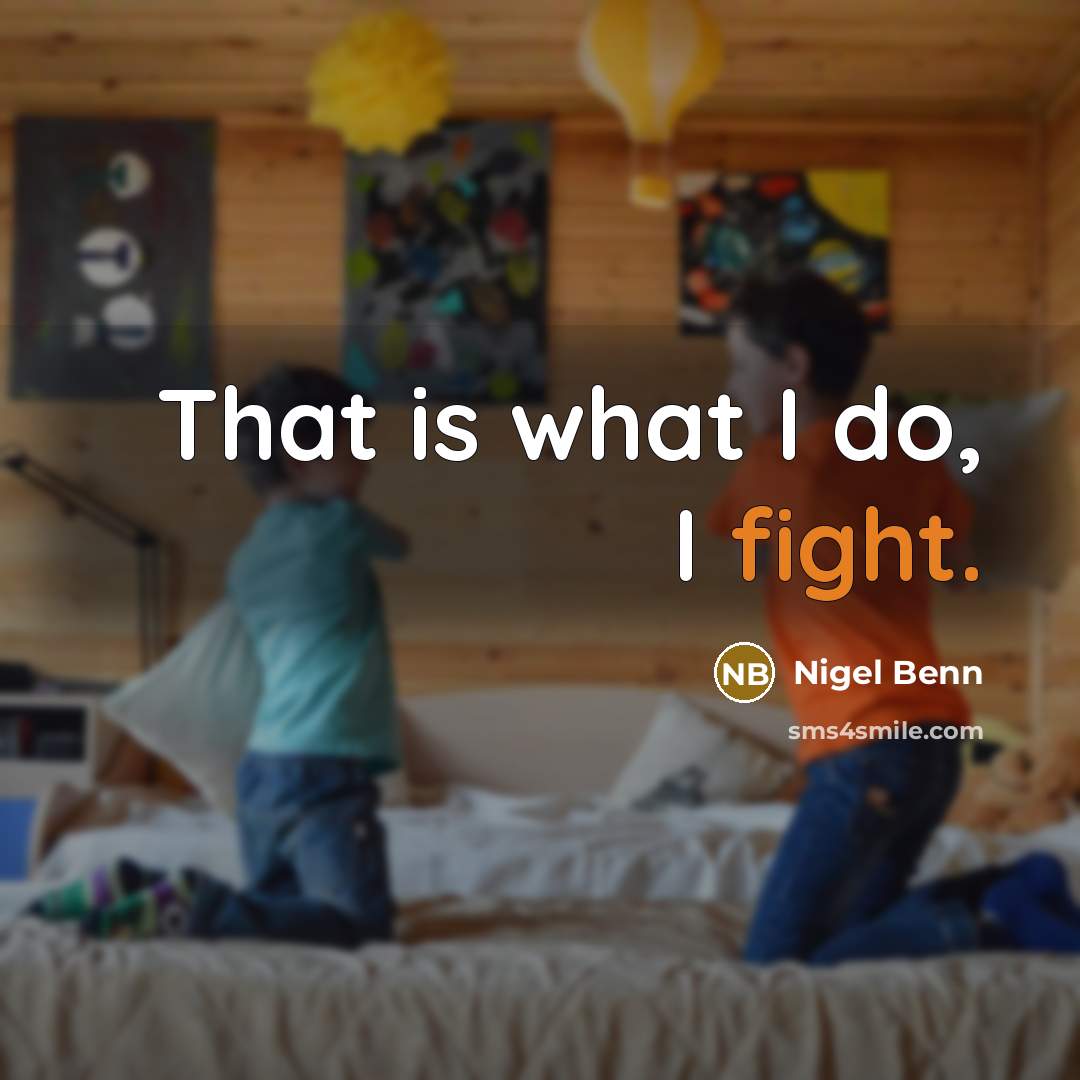 “That is what I do, I fight.” quote by Nigel Benn