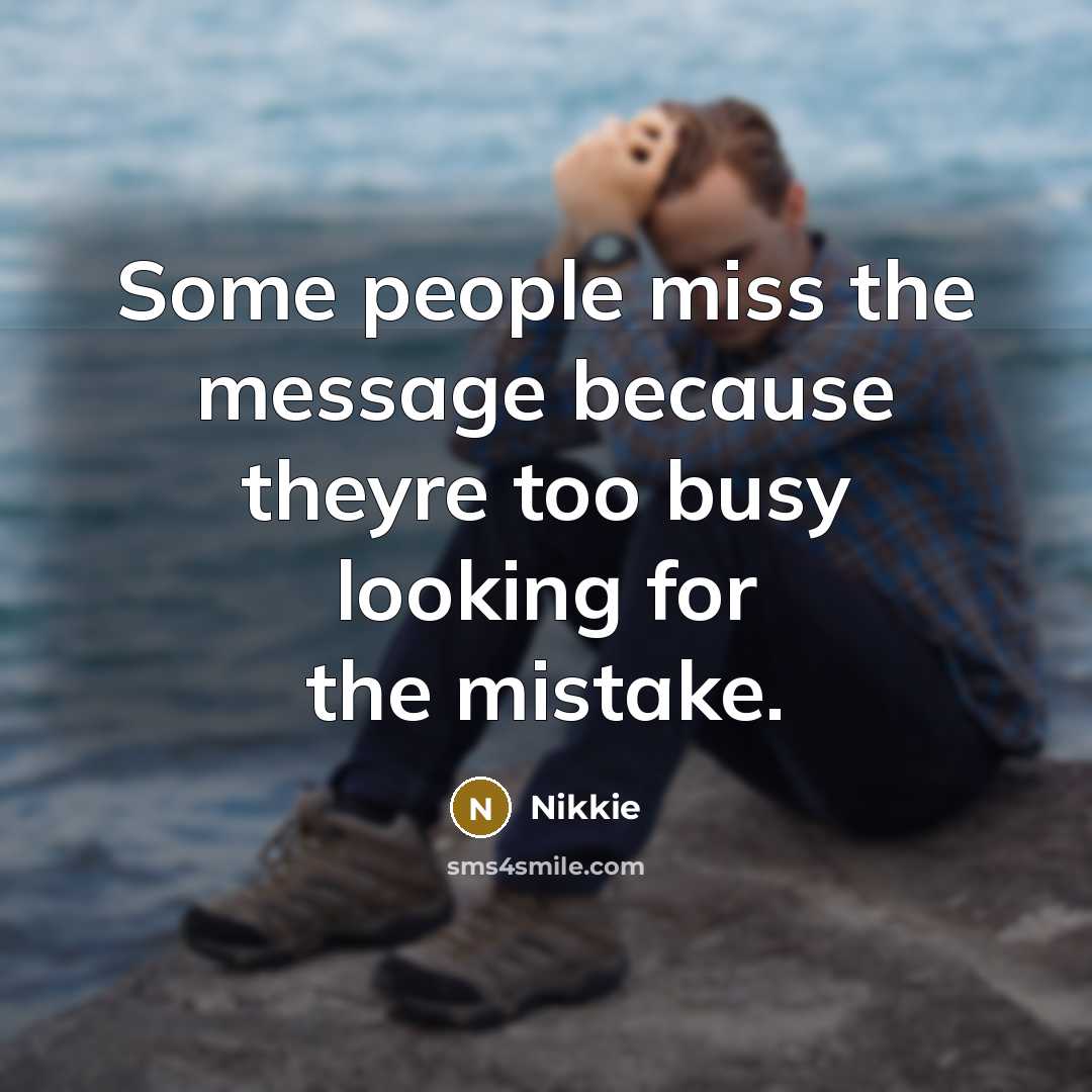“Some people miss the message because theyre too busy looking for the mistake.” quote by Nikkie
