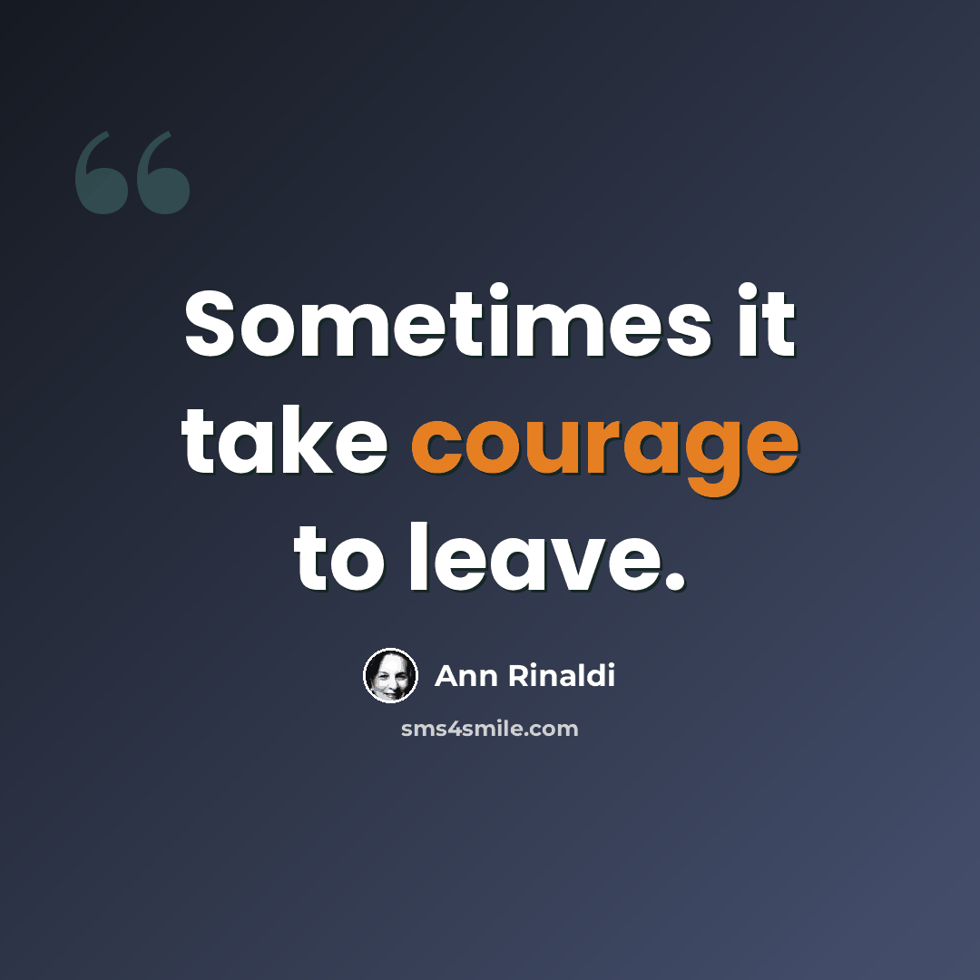 “Sometimes it take courage to leave.” quote by Ann Rinaldi