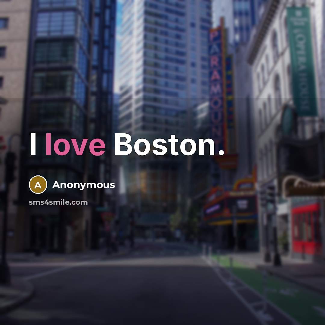 “I love Boston.” quote by Anonymous