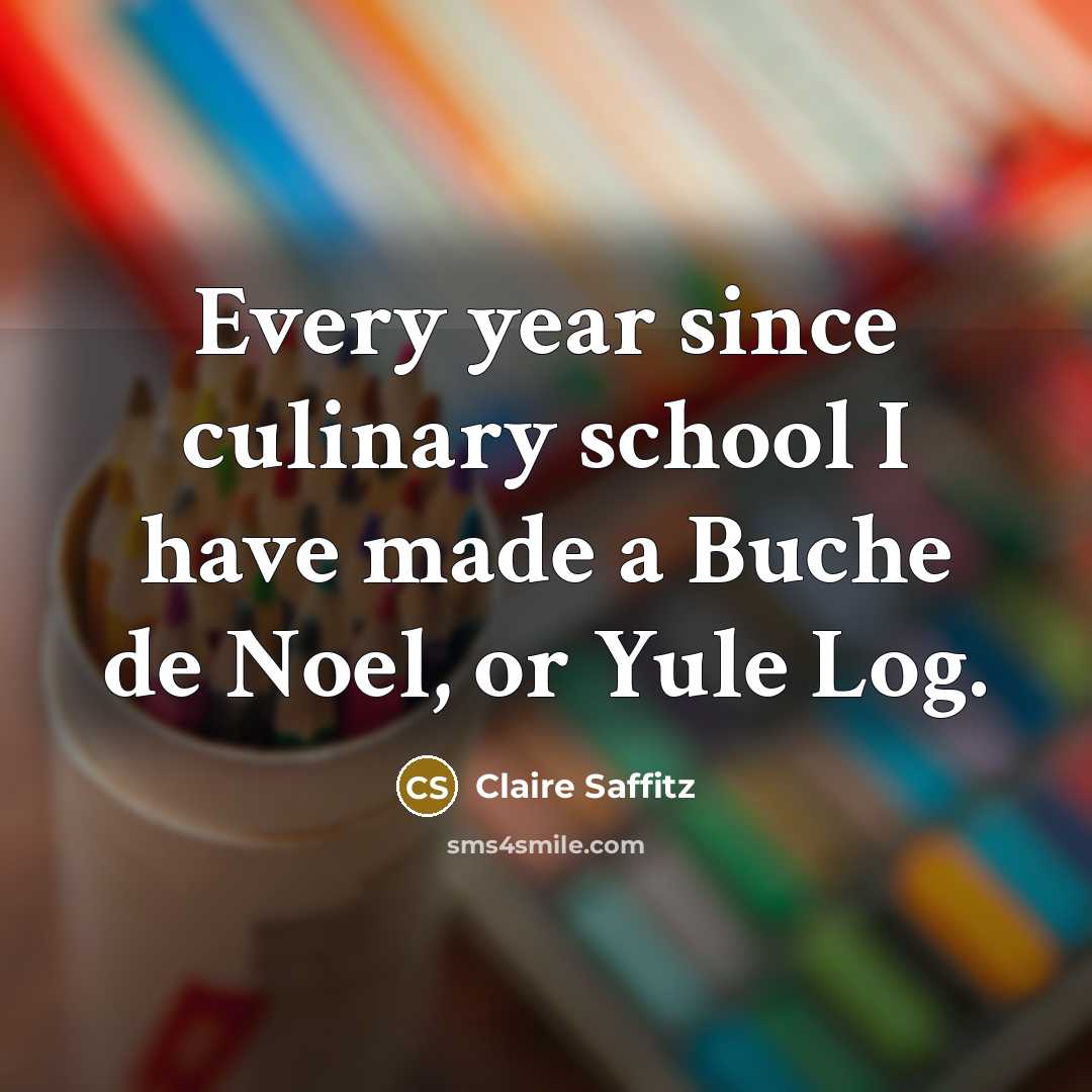 “Every year since culinary school I have made a Buche de Noel, or Yule Log.” quote by Claire Saffitz