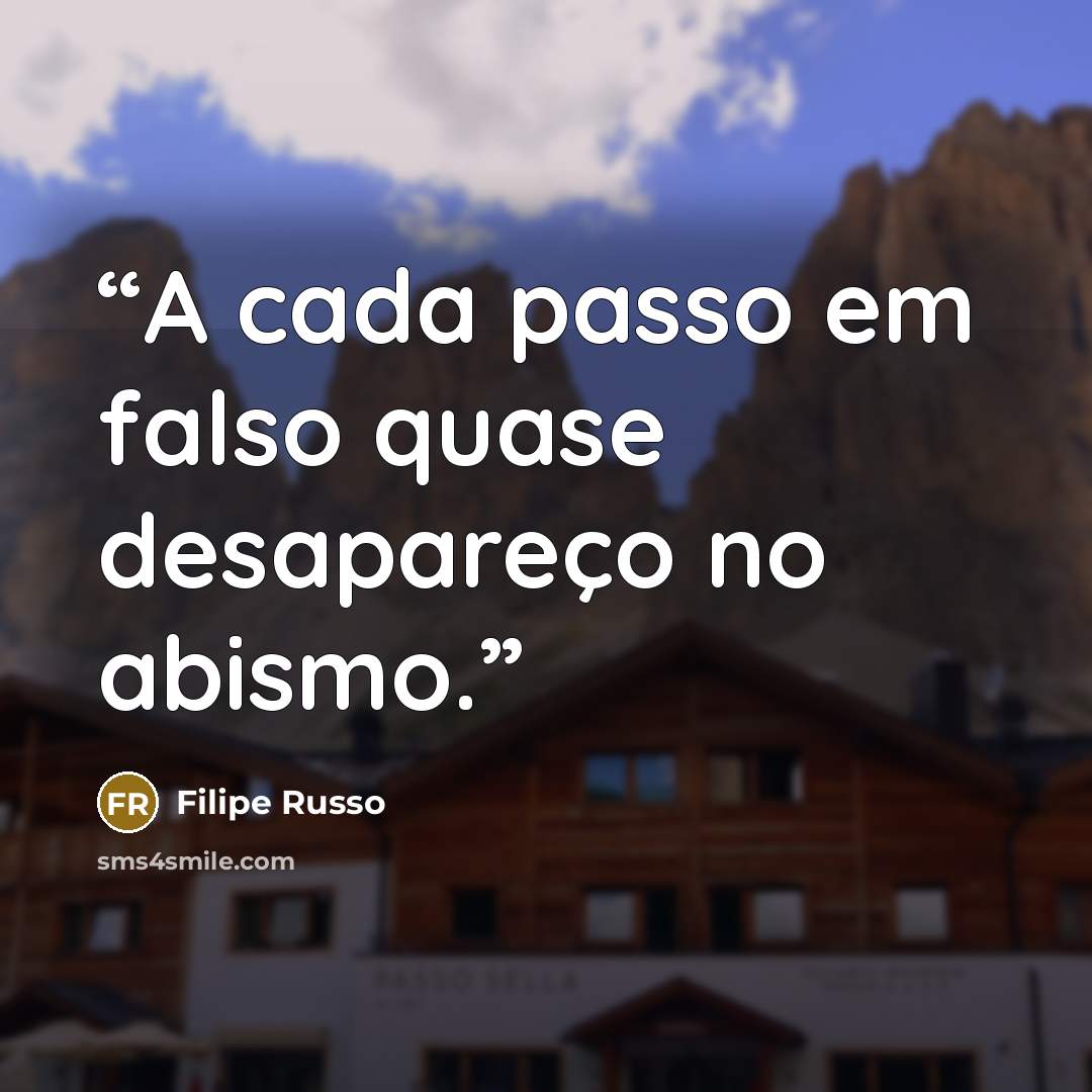 “A cada passo em falso quase desapareço no abismo.” quote by Filipe Russo