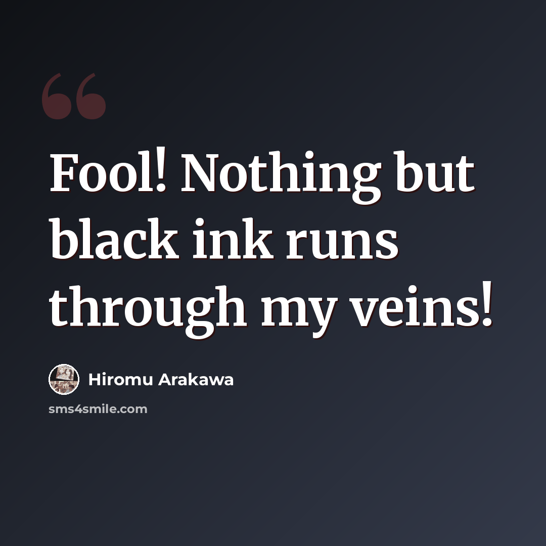 “Fool! Nothing but black ink runs through my veins!” quote by Hiromu Arakawa
