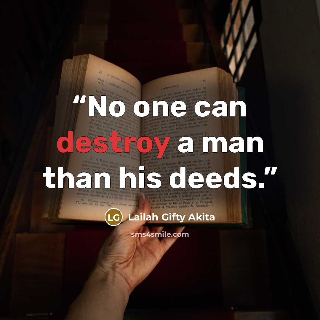 “No one can destroy a man than his deeds.” quote by Lailah Gifty Akita