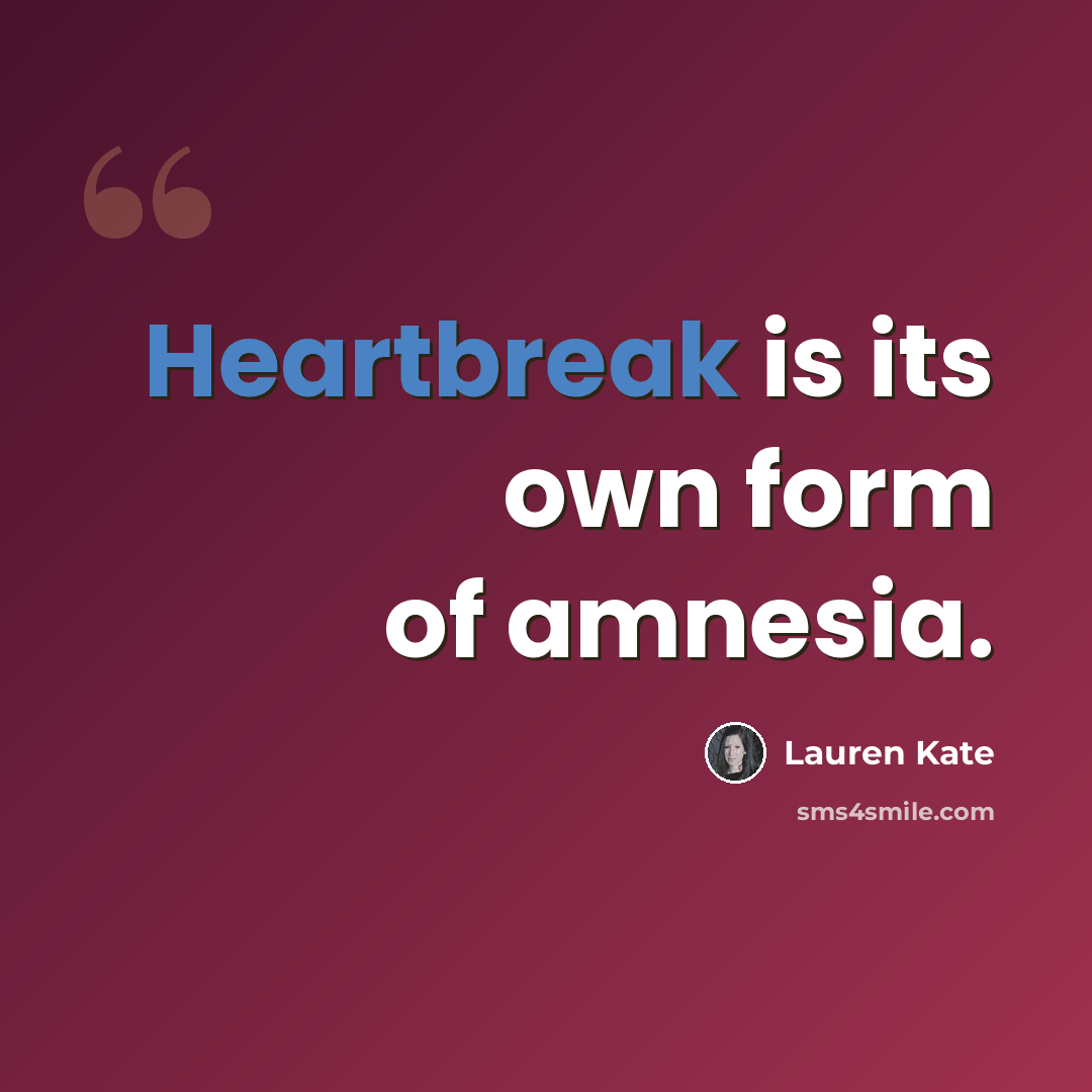 “Heartbreak is its own form of amnesia.” quote by Lauren Kate