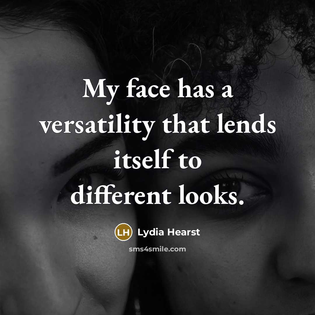 “My face has a versatility that lends itself to different looks.” quote by Lydia Hearst