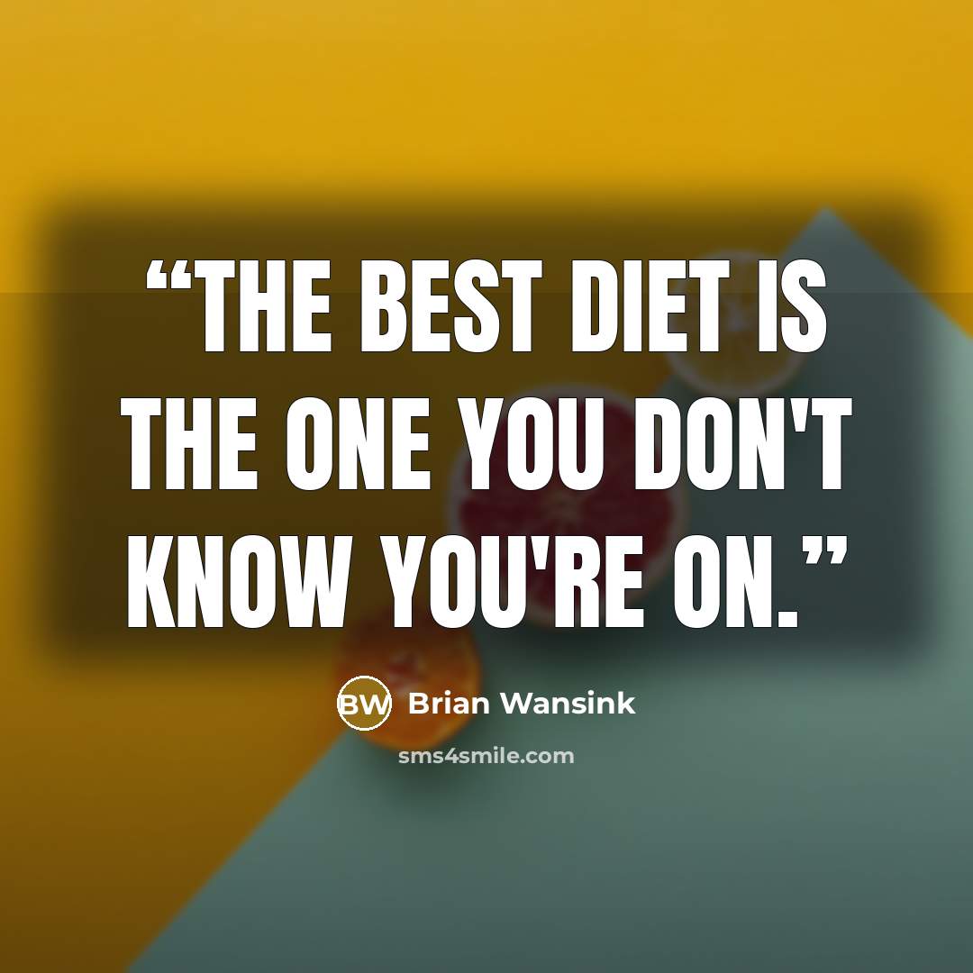 “The best diet is the one you don't know you're on.” quote by Brian Wansink