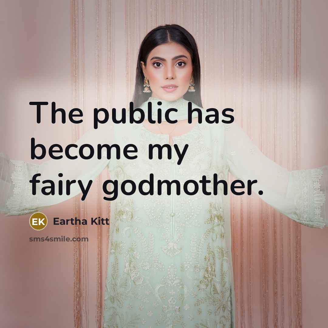 “The public has become my fairy godmother.” quote by Eartha Kitt