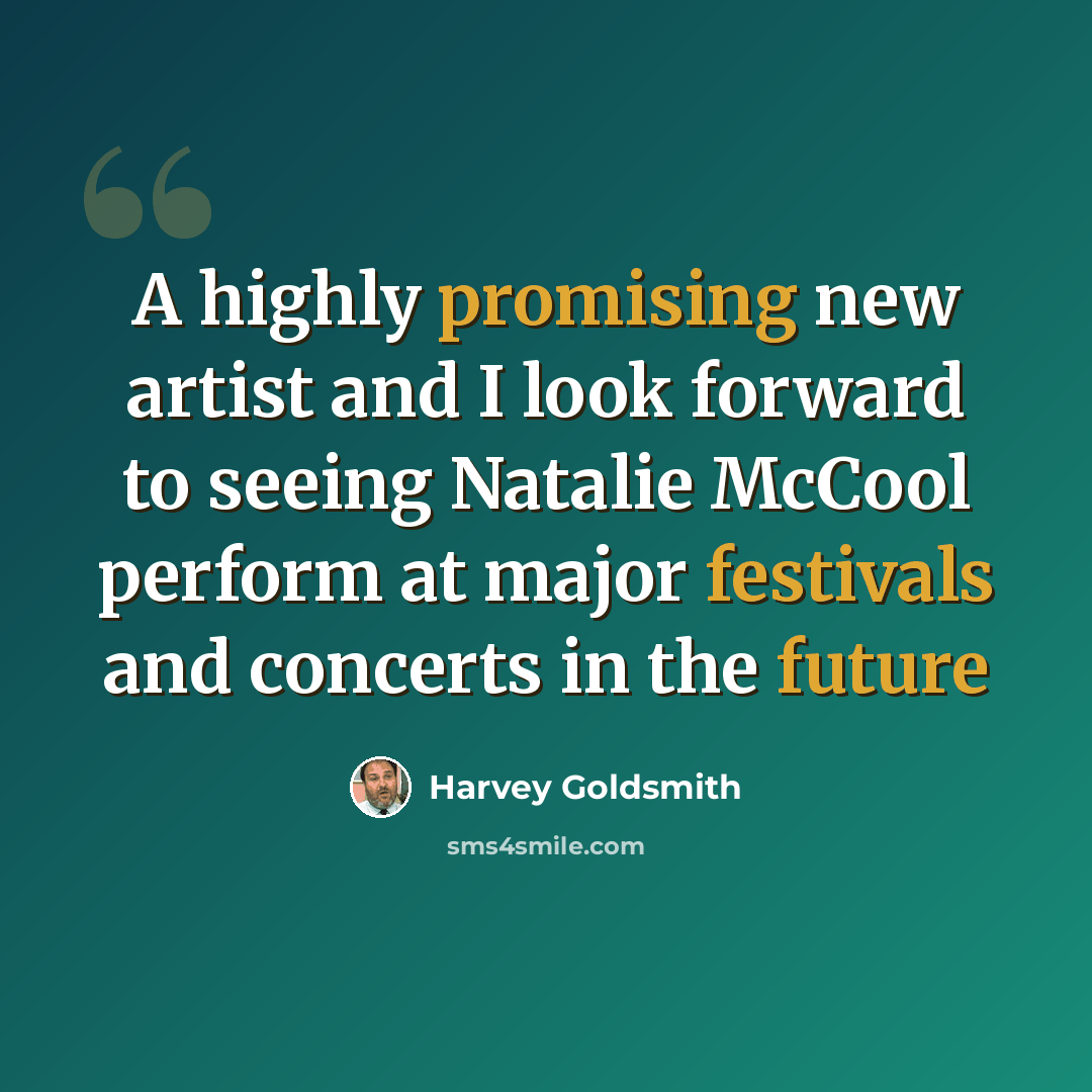 “A highly promising new artist and I look forward to seeing Natalie McCool perform at major festivals and concerts in the future” quote by Harvey Goldsmith