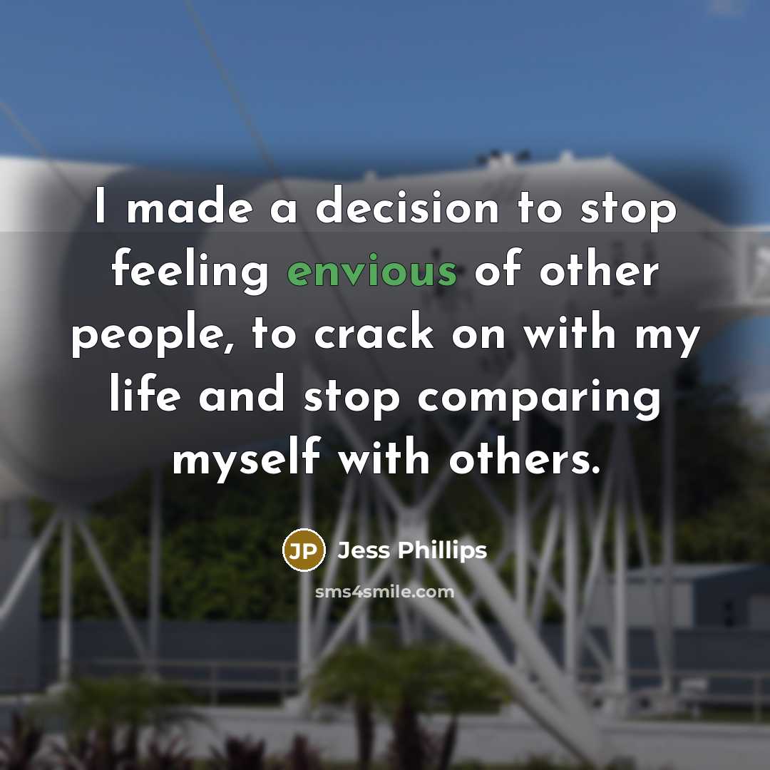 “I made a decision to stop feeling envious of other people, to crack on with my life and stop comparing myself with others.” quote by Jess Phillips