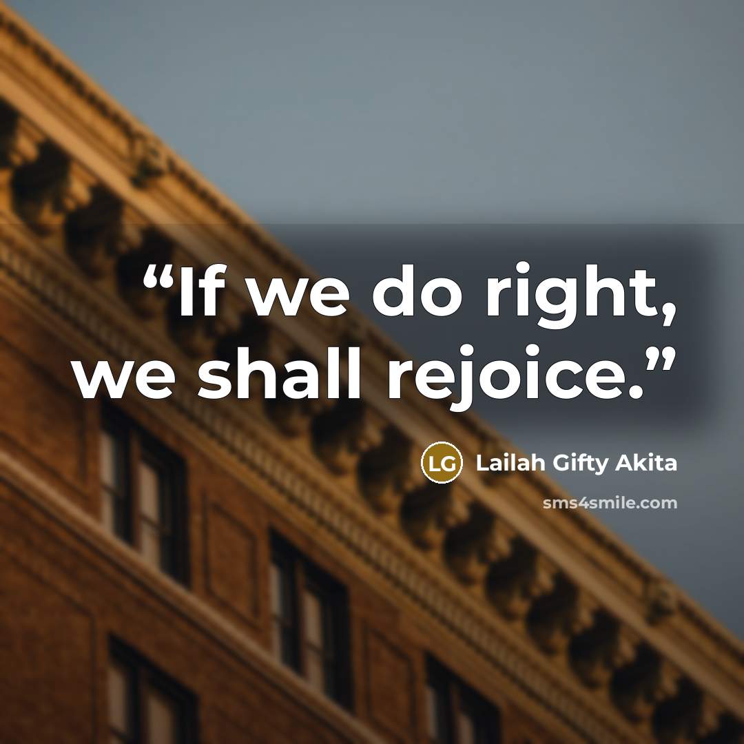 “If we do right, we shall rejoice.” quote by Lailah Gifty Akita