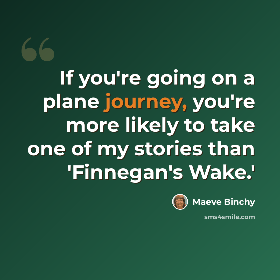 “If you're going on a plane journey, you're more likely to take one of my stories than 'Finnegan's Wake.'” quote by Maeve Binchy