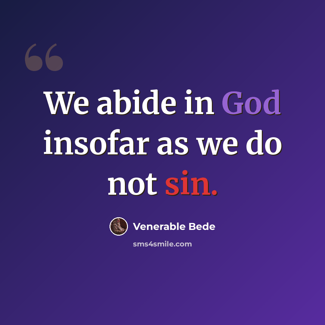 “We abide in God insofar as we do not sin.” quote by Venerable Bede