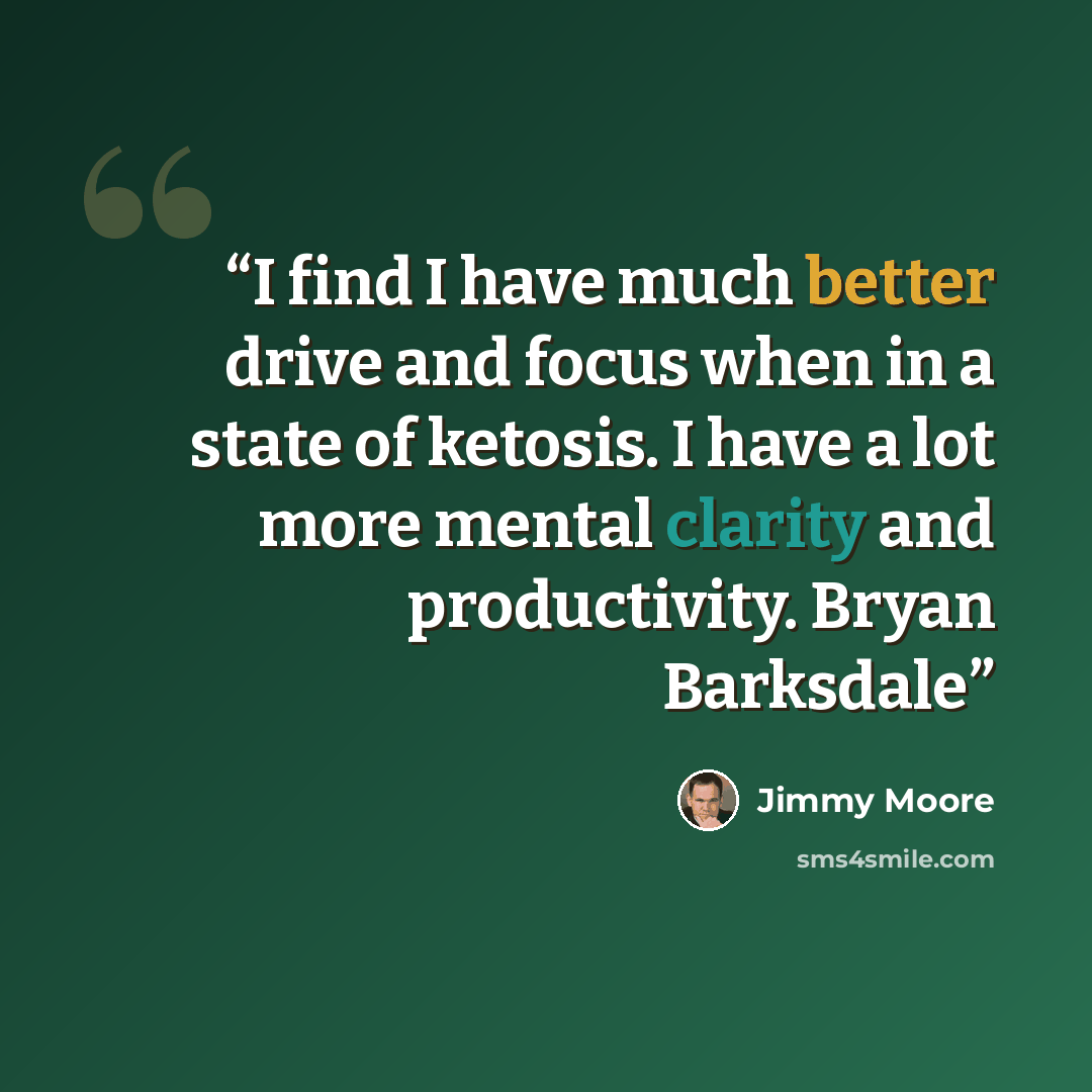 “I find I have much better drive and focus when in a state of ketosis. I have a lot more mental clarity and productivity. Bryan Barksdale” quote by Jimmy Moore