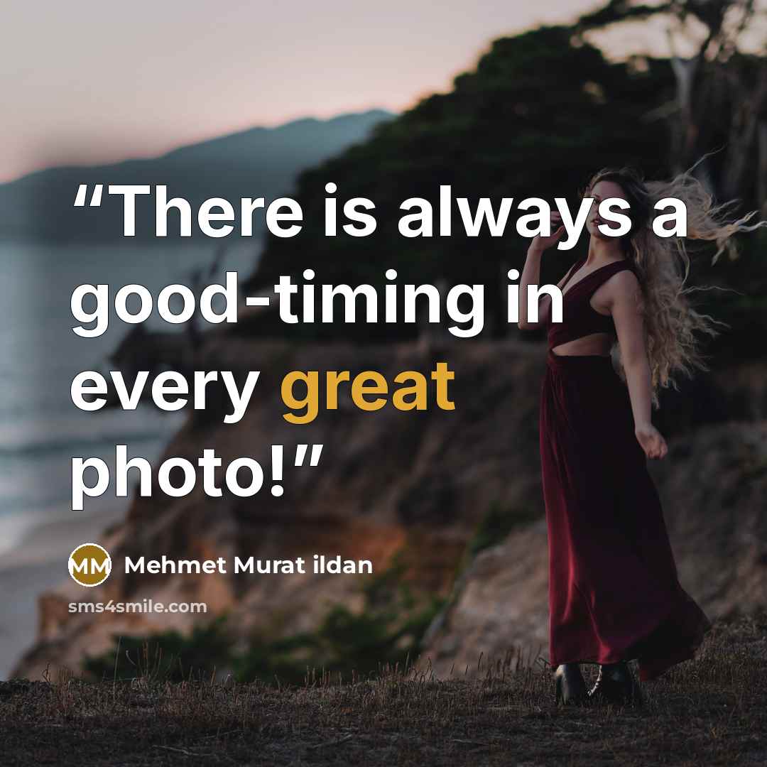 “There is always a good-timing in every great photo!” quote by Mehmet Murat ildan