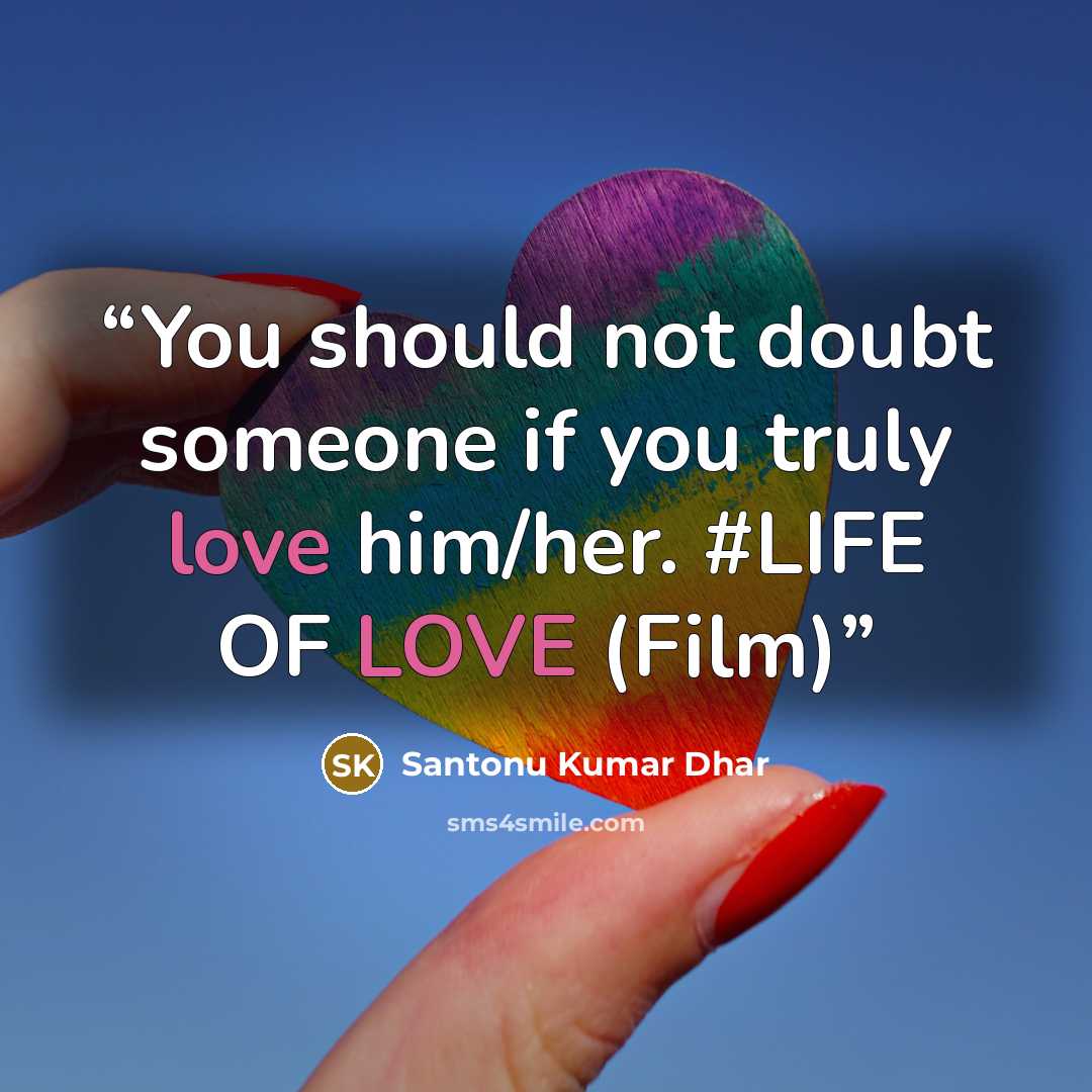 “You should not doubt someone if you truly love him/her. #LIFE OF LOVE (Film)” quote by Santonu Kumar Dhar