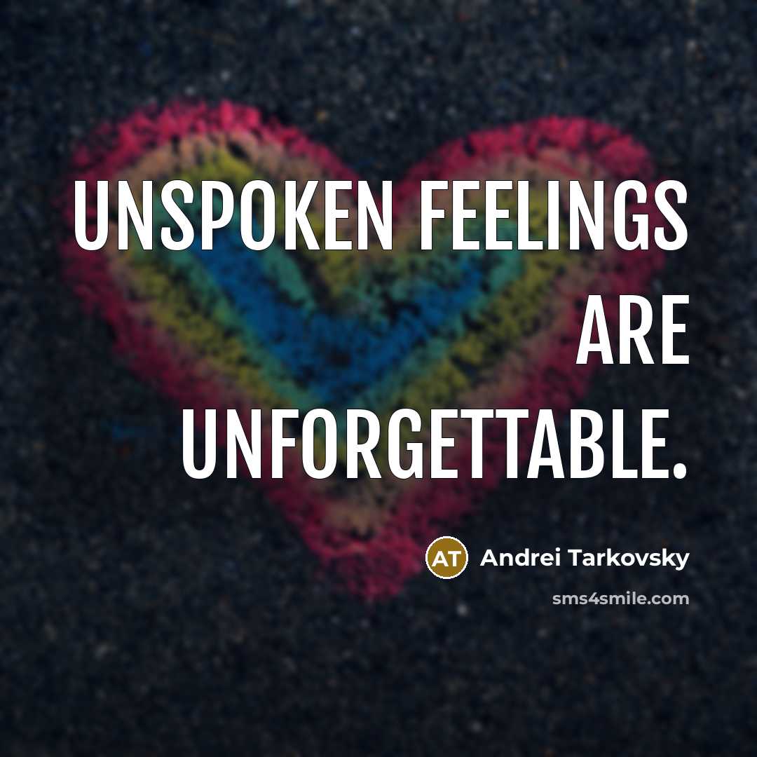 “Unspoken feelings are unforgettable.” quote by Andrei Tarkovsky