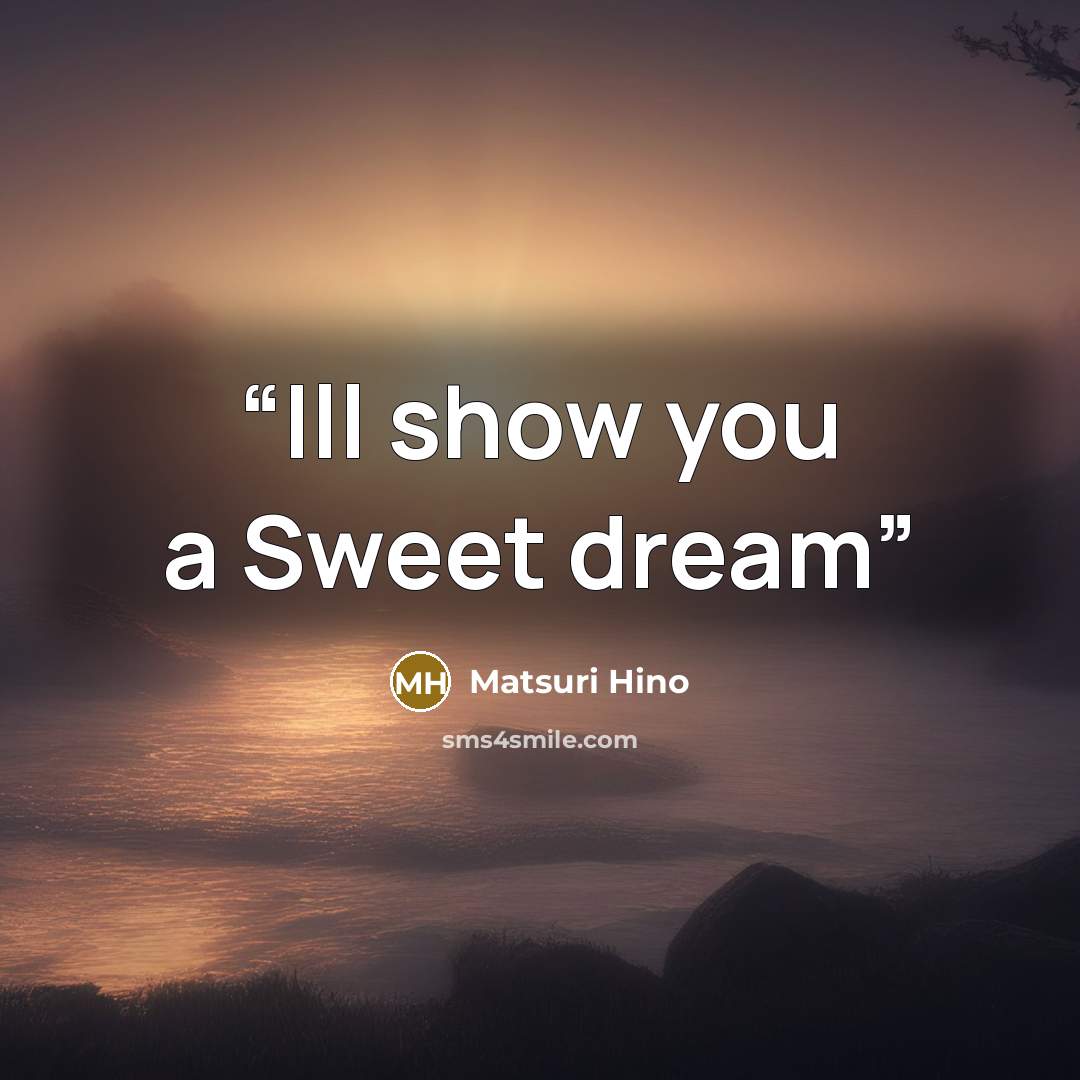 “Ill show you a Sweet dream” quote by Matsuri Hino