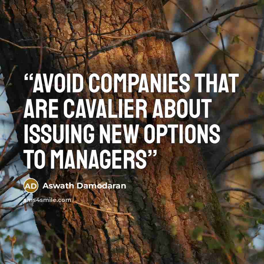 “Avoid companies that are cavalier about issuing new options to managers” quote by Aswath Damodaran