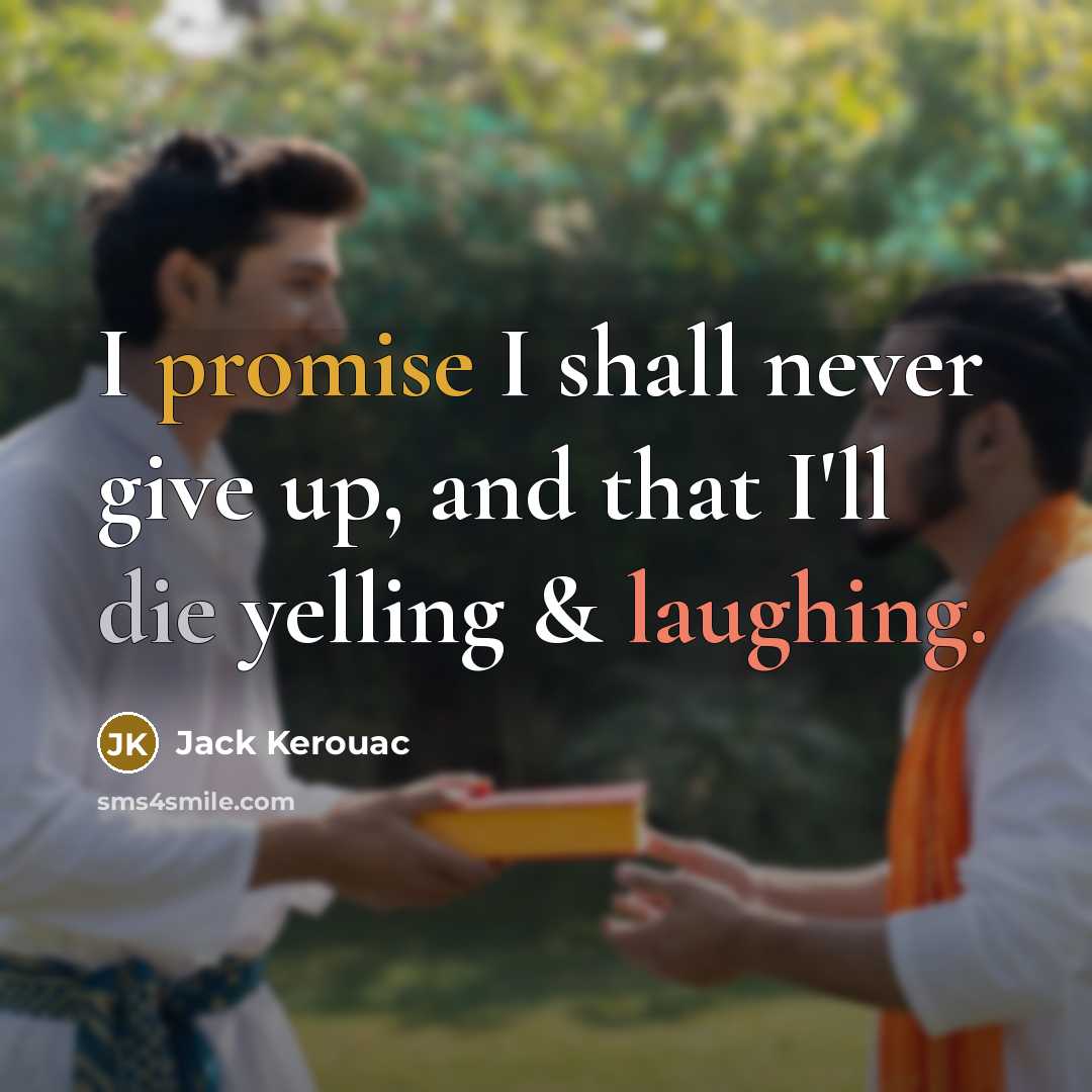 “I promise I shall never give up, and that I'll die yelling & laughing.” quote by Jack Kerouac