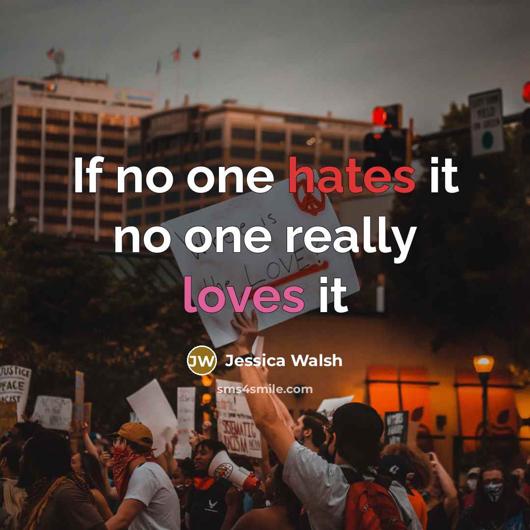 “If no one hates it no one really loves it” quote by Jessica Walsh