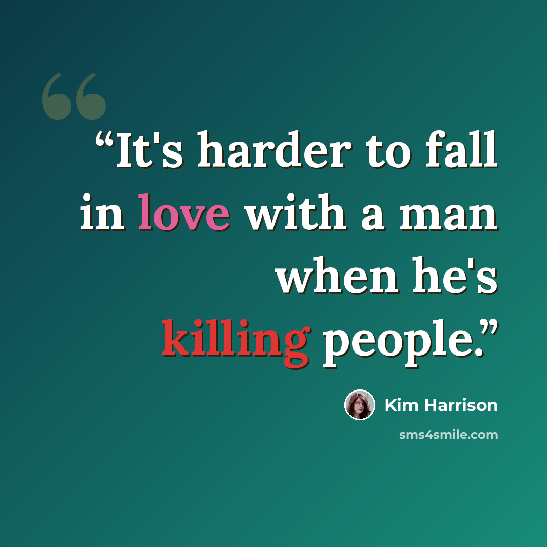 “It's harder to fall in love with a man when he's killing people.” quote by Kim Harrison