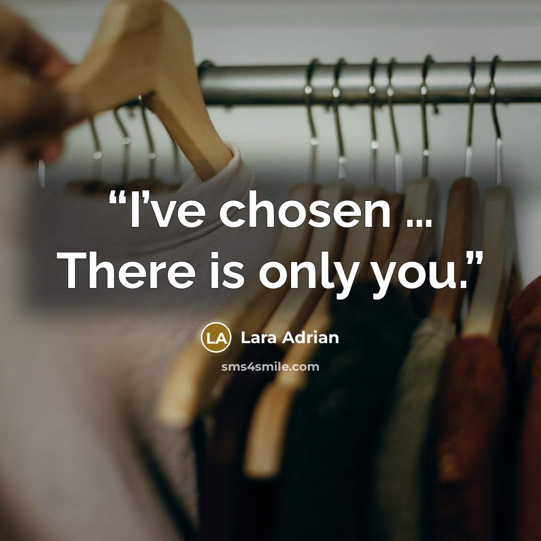 “I’ve chosen … There is only you.” quote by Lara Adrian