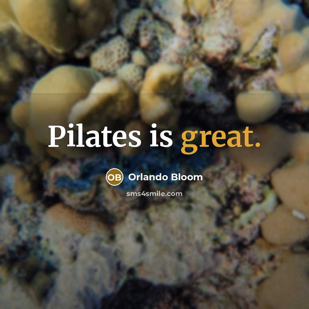 “Pilates is great.” quote by Orlando Bloom