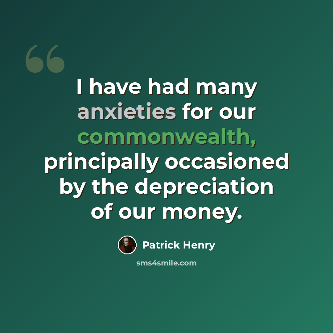 “I have had many anxieties for our commonwealth, principally occasioned by the depreciation of our money.” quote by Patrick Henry