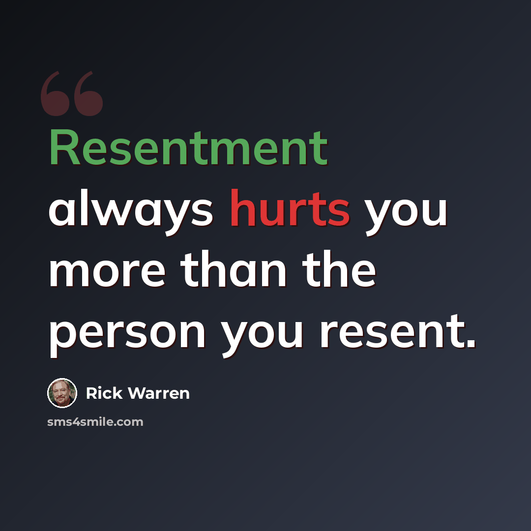 “Resentment always hurts you more than the person you resent.” quote by Rick Warren