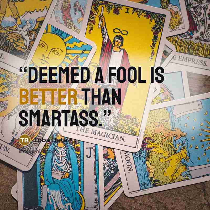 “Deemed a fool is better than smartass.” quote by Toba Beta