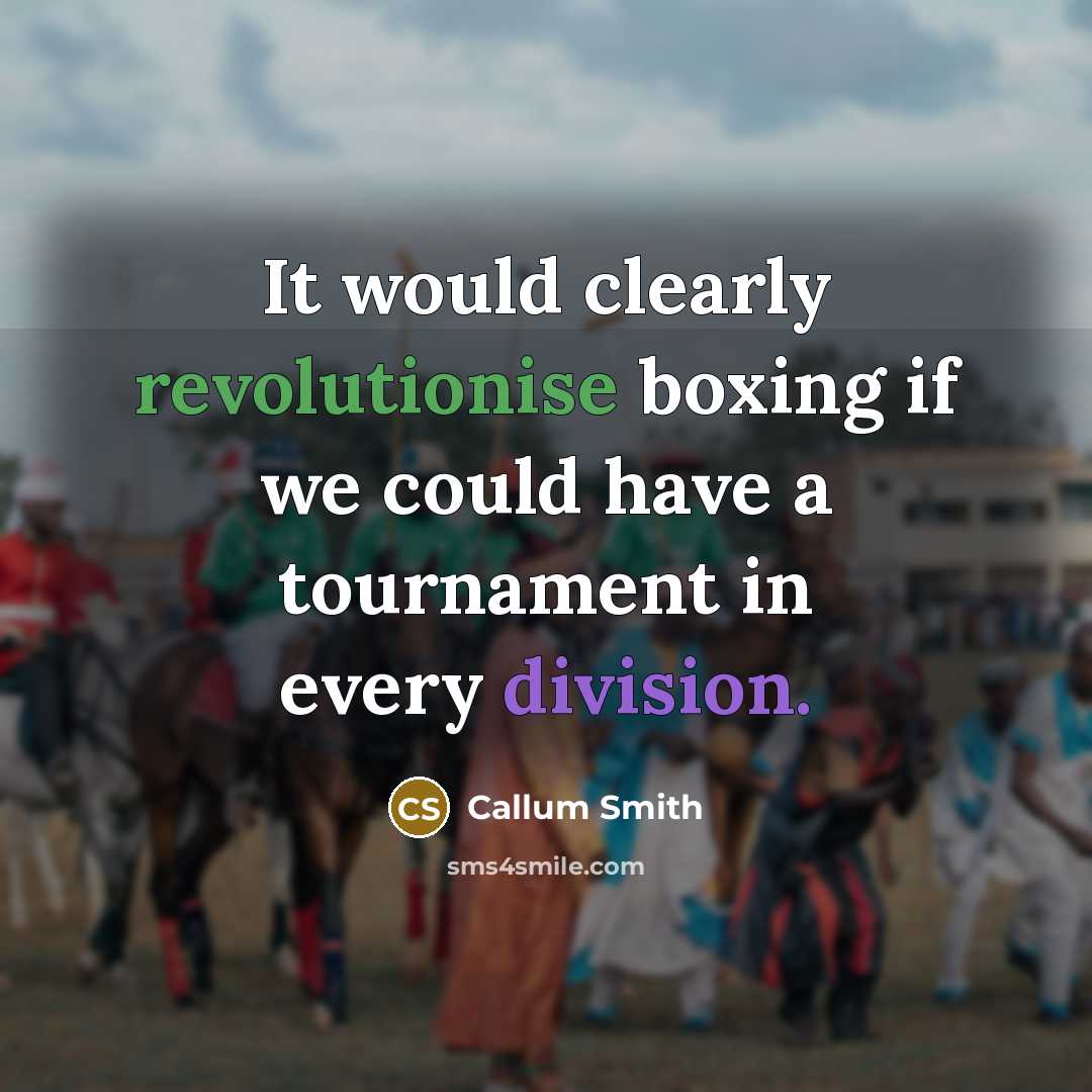 “It would clearly revolutionise boxing if we could have a tournament in every division.” quote by Callum Smith