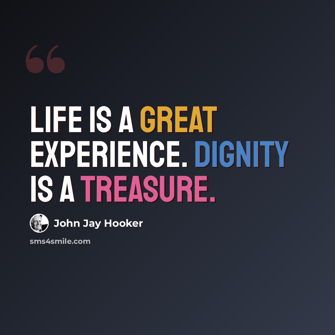 “Life is a great experience. Dignity is a treasure.” quote by John Jay Hooker
