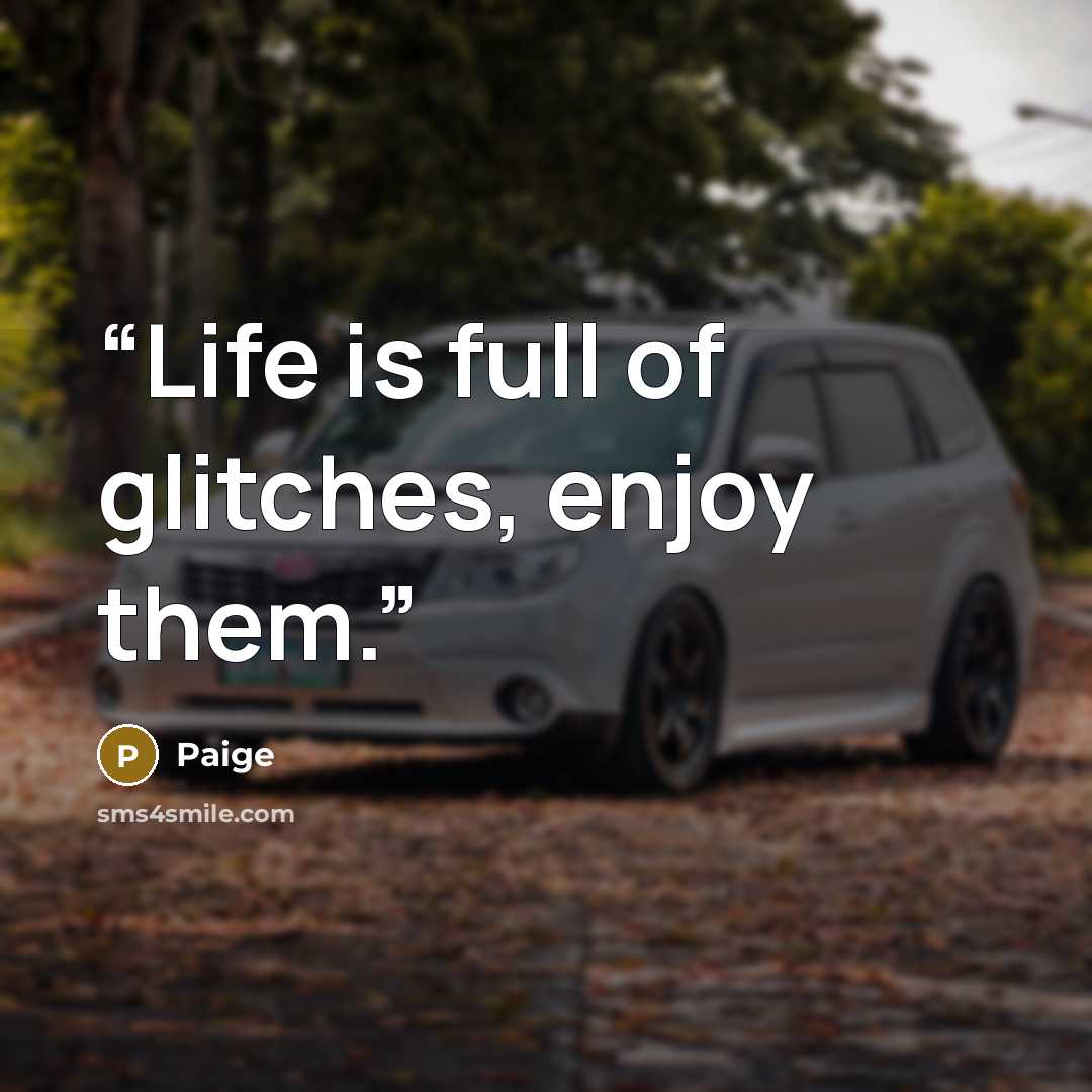 “Life is full of glitches, enjoy them.” quote by Paige
