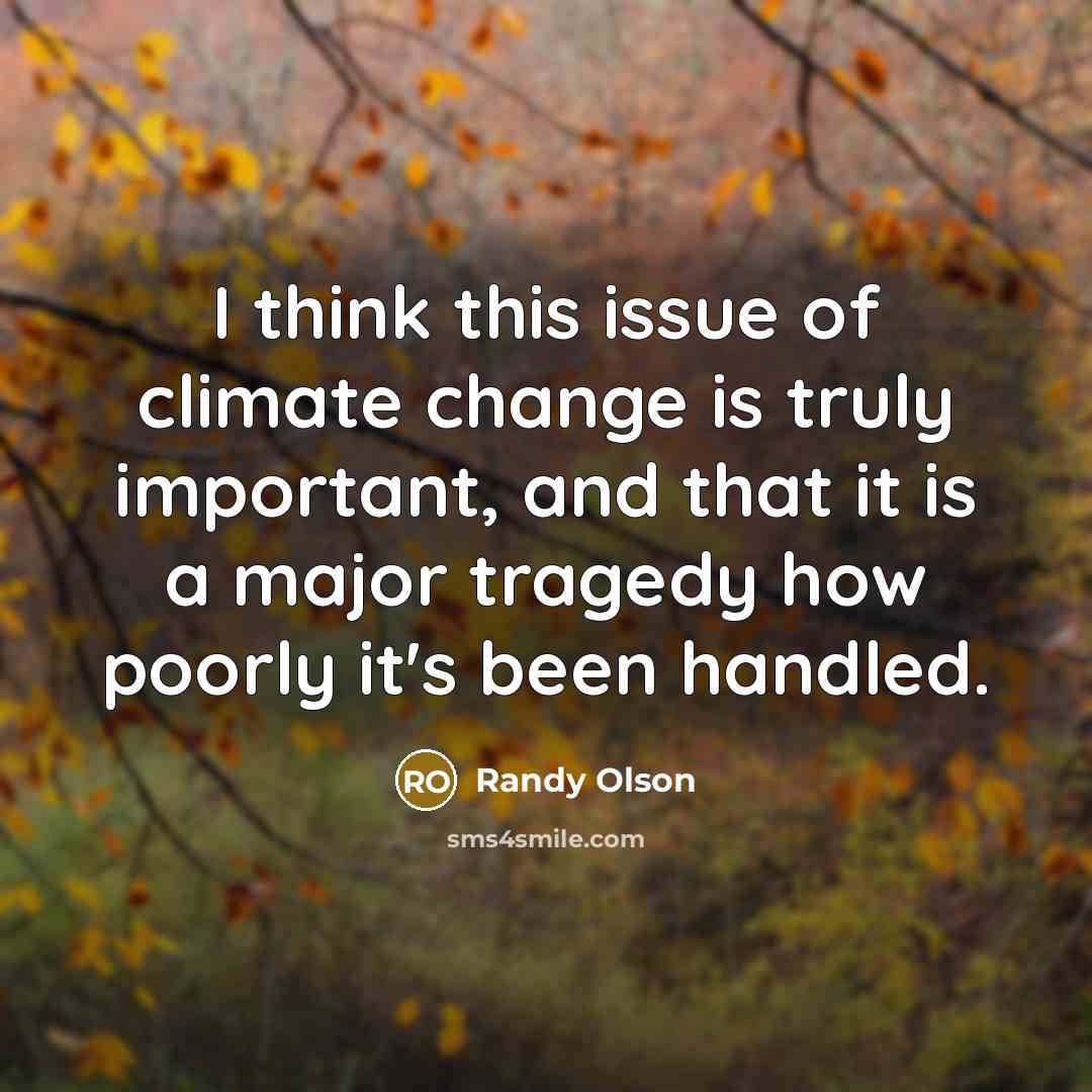 “I think this issue of climate change is truly important, and that it is a major tragedy how poorly it's been handled.” quote by Randy Olson