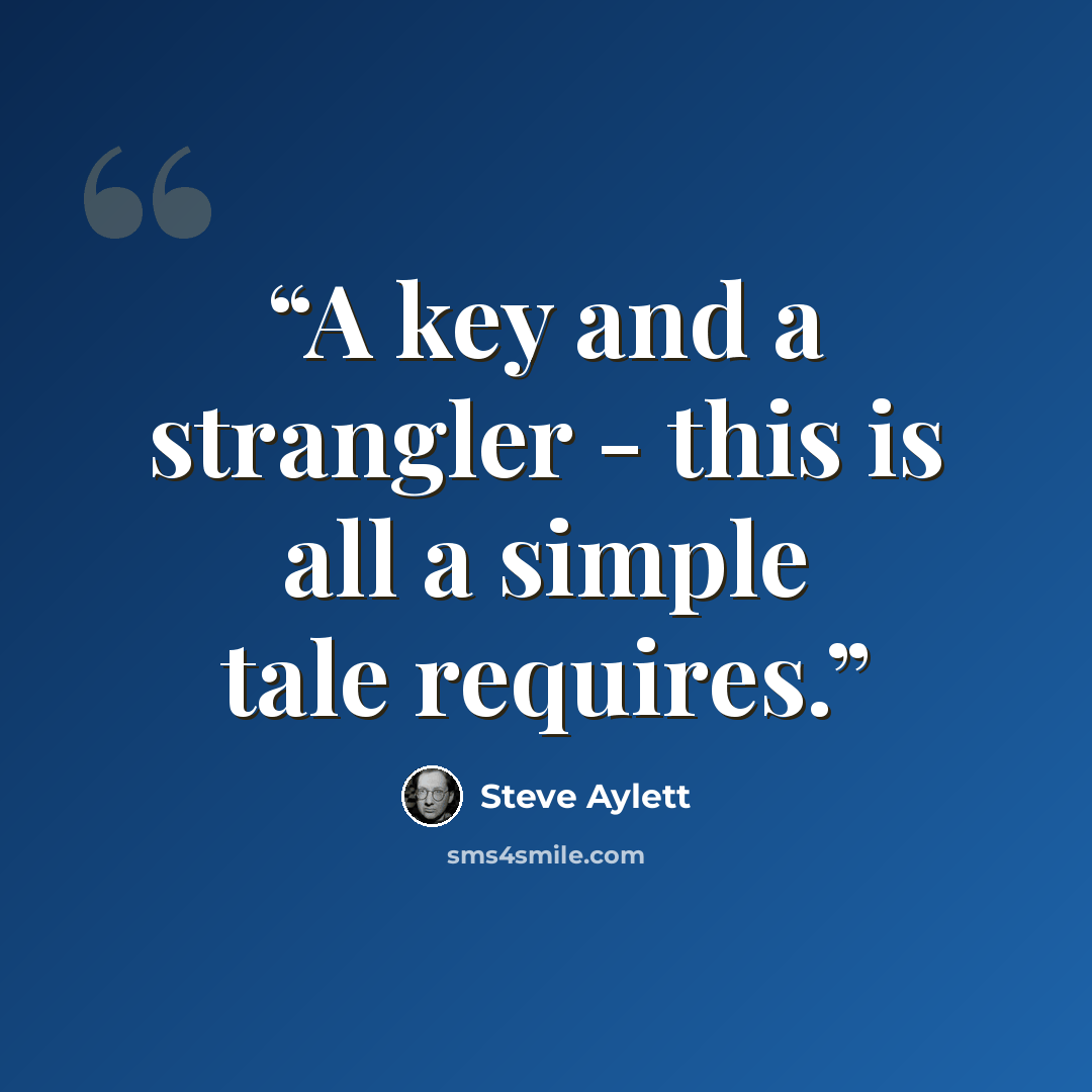 “A key and a strangler - this is all a simple tale requires.” quote by Steve Aylett