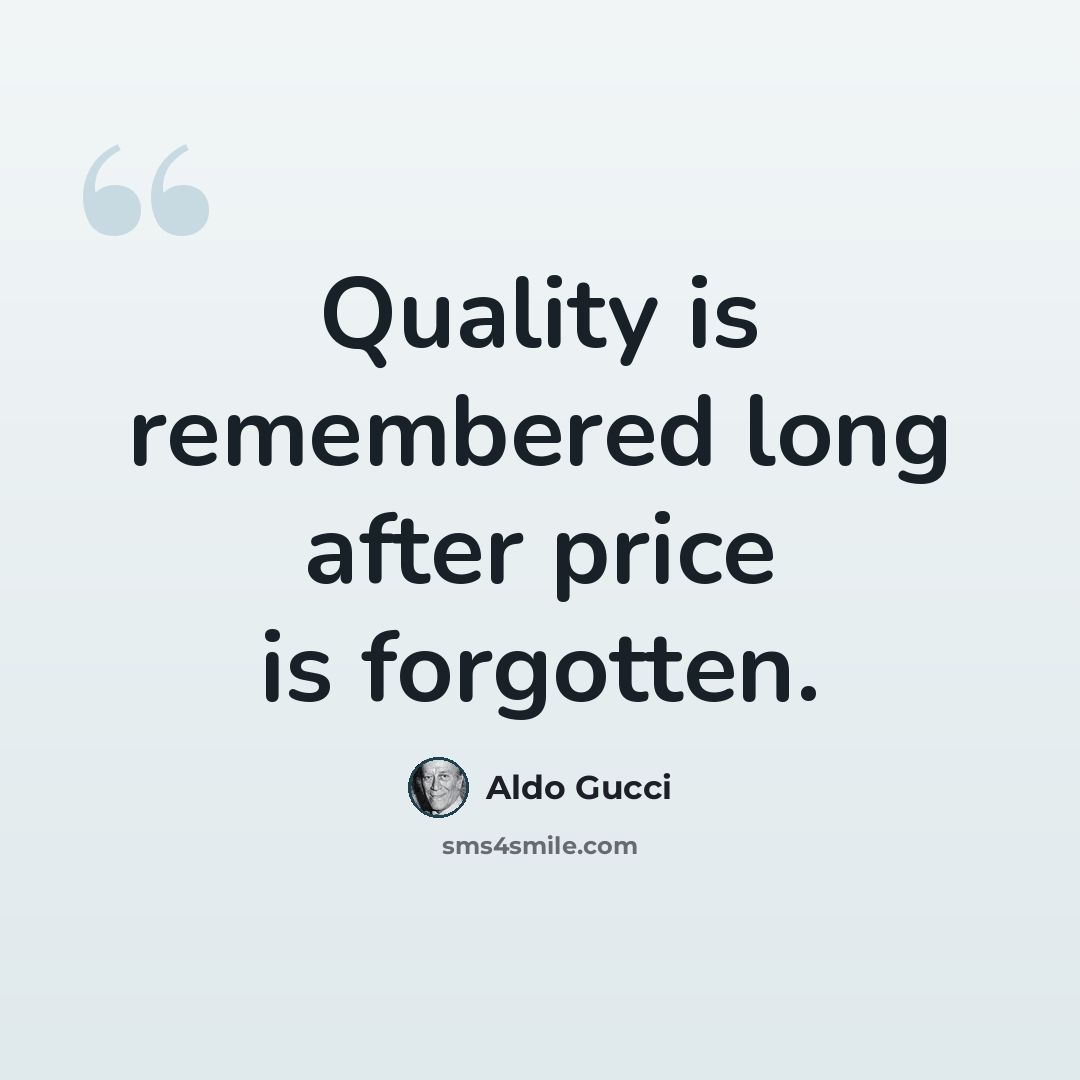 “Quality is remembered long after price is forgotten.” quote by Aldo Gucci