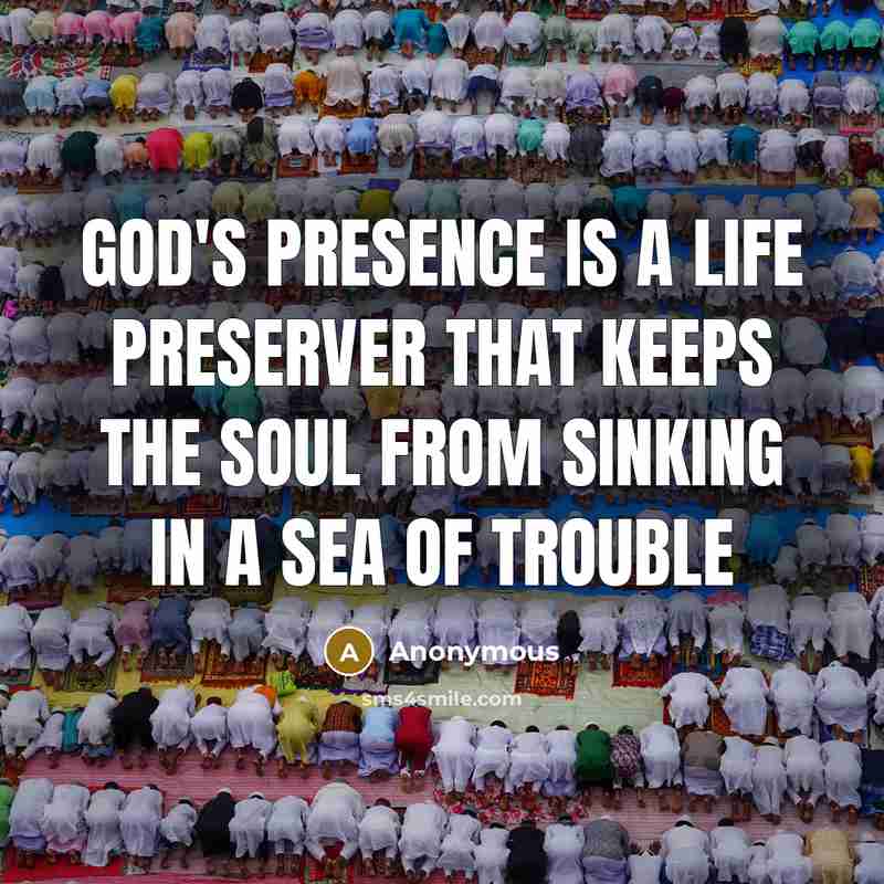 “God's presence is a life preserver that keeps the soul from sinking in a sea of trouble” quote by Anonymous