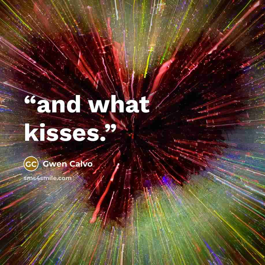 “and what kisses.” quote by Gwen Calvo
